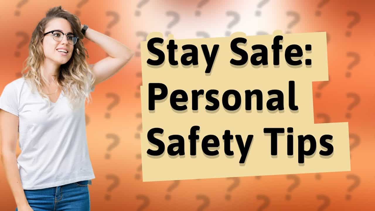 Why Personal Safety Should Be Your Top Priority: Tips for Everyday Life